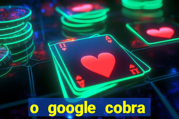 o google cobra taxa de saque de jogos